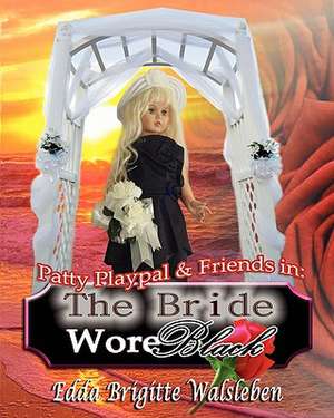 Patty Playpal & Friends in: The Bride Wore Black de Edda Brigitte Walsleben