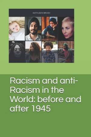 Racism and anti-Racism in the World: before and after 1945 de Kathleen Brush