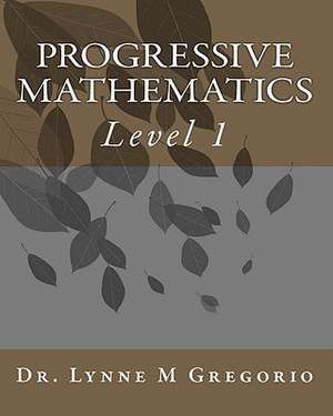 Progressive Mathematics: Level 1 de Lynne M. Gregorio