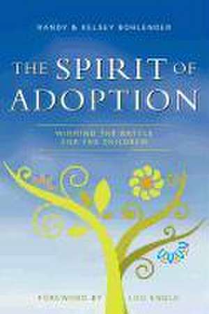 The Spirit of Adoption: Winning the Battle for the Children de Kelsey Bohlender