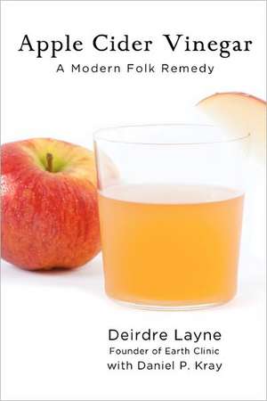 Apple Cider Vinegar: A Modern Folk Remedy de Daniel P. Kray