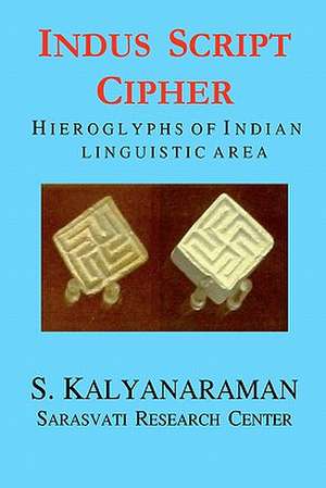 Indus Script Cipher: Hieroglyphs of Indian Linguistic Area de S. Kalyanaraman