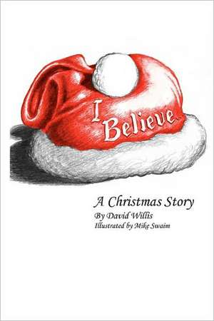 I Believe: A Christmas Story de David Willis