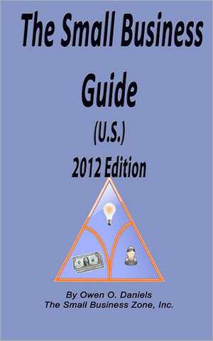 The Small Business Guide (U.S.) 2012 Edition: The Little Red Book de MR Owen O. Daniels