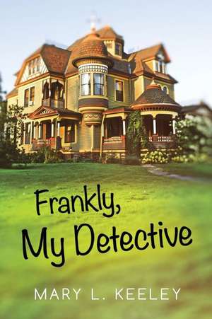 Frankly, My Detective de Mary Keeley