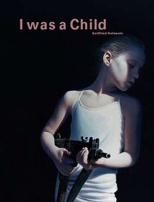 Gottfried Helnwein: I Was a Child de Peter Frank