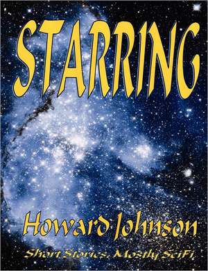 Starring: Short Stories, Mostly Scifi de Howard Johnson