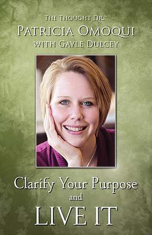 Clarify Your Purpose and Live It de Patricia Omoqui