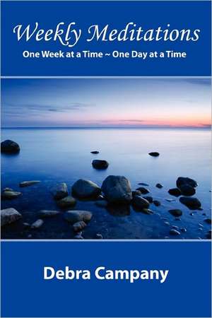 Weekly Meditations One Week at a Time One Day at a Time de Rev Debra Campany