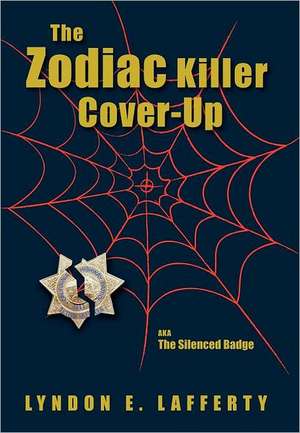 The Zodiac Killer Cover-Up: The Silenced Badge de Lyndon E. Lafferty