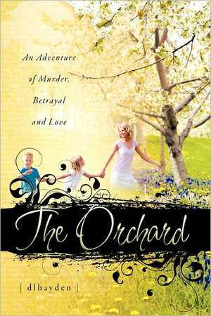 The Orchard: An Adventure of Murder, Betrayal, and Love de D. L. Hayden