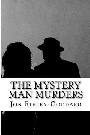 The Mystery Man Murders de Jon Rieley-Goddard