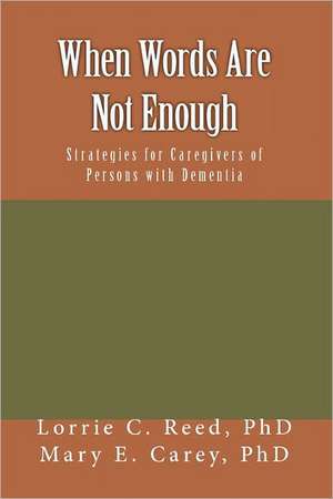 When Words Are Not Enough: Strategies for Caregivers of Persons with Dementia de Lorroe C. Reed