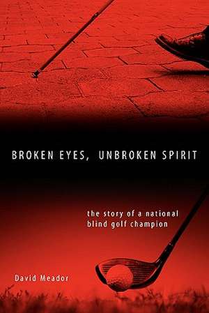 Broken Eyes, Unbroken Spirit de David Meador