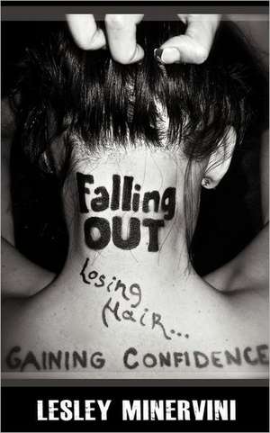 Falling Out - Losing Hair, Gaining Confidence de Lesley Minervini