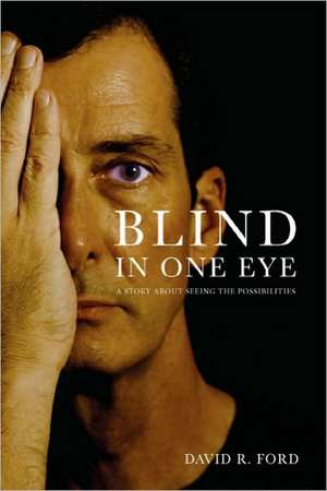 Blind in One Eye: A Story about Seeing the Possibilities de David R. Ford