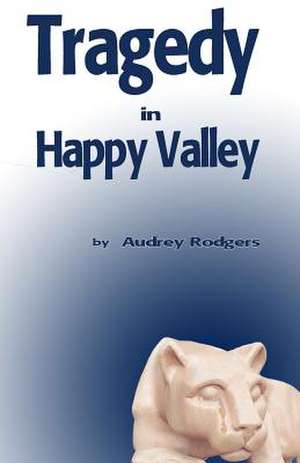 Tragedy in Happy Valley: A Story about Seeing the Possibilities de Audrey Rodgers