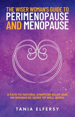 The Wiser Woman's Guide to Perimenopause and Menopause de Tania Elfersy