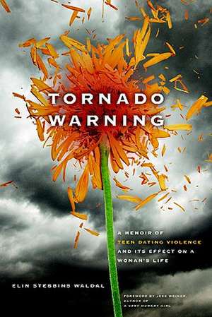 Tornado Warning: A Memoir of Teen Dating Violence and Its Effect on a Woman's Life de Elin Stebbins Waldal