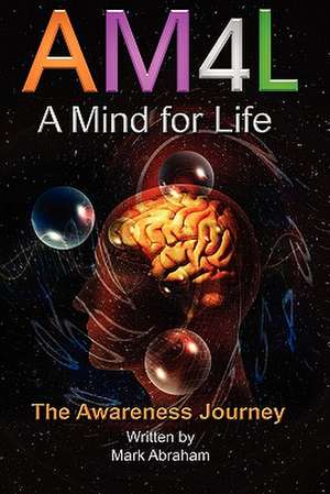 A Mind for Life: The Awareness Journey de Mark Abraham