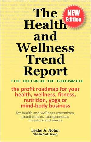 The Health and Wellness Insider's Guide to Durable Trends, Fleeting Fads & Innovative Ideas de Leslie A. Nolen