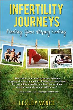 Infertility Journeys: Finding Your Happy Ending de Lesley Vance