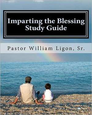 Imparting the Blessing Study Guide: New Essays on Psychological Themes de William T. Ligon Sr