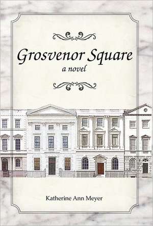 Grosvenor Square de Katherine Ann Meyer