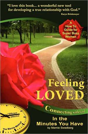 Feeling Loved: Connecting with God in the Minutes You Have de Marnie Swedberg