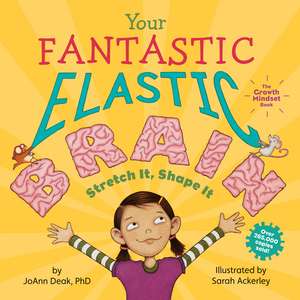 Your Fantastic Elastic Brain: Stretch It, Shape It de JoAnn Deak