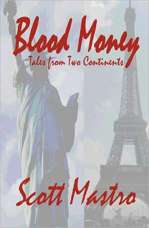 Blood Money: Tales from Two Continents de Scott Mastro