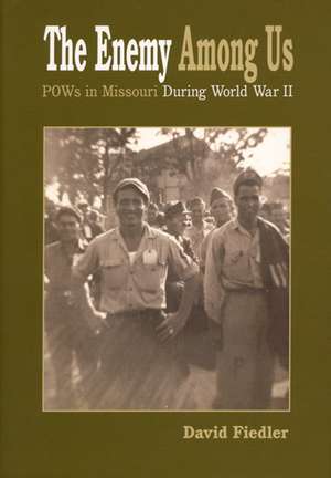 The Enemy Among Us: POW's in Missouri during World War II de David W. Fiedler