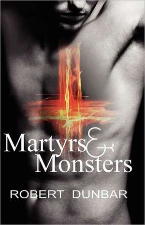 Martyrs & Monsters de Robert Dunbar