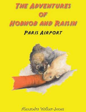 The Adventures of Hobnob and Raisin - Paris Airport de Alexandra Walker-Jones