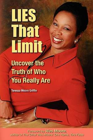 Lies That Limit: Uncover the Truth of Who You Really Are de Teressa Moore Griffin