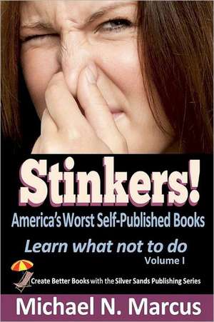 Stinkers! America's Worst Self-Published Books: Learn What Not to Do de Michael N. Marcus