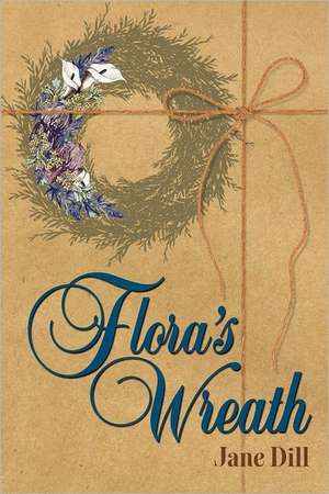 Flora's Wreath de Jane E. Dill