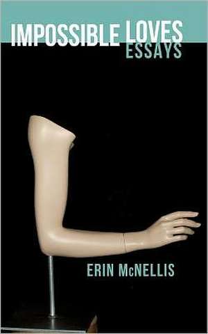 Impossible Loves: Essays de Erin McNellis