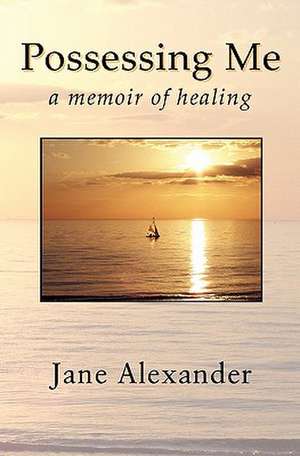 Possessing Me: A Memoir of Healing de Jane Alexander