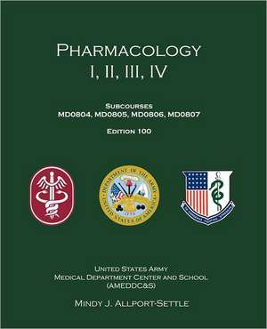 Pharmacology I, II, III, IV: Subcourses Md0804, Md0805, Md0806, Md0807; Edition 100 de Mindy J. Allport-Settle