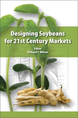 Designing Soybeans for 21st Century Markets de Richard F. Wilson