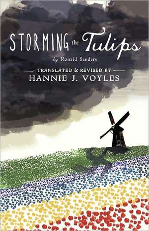 Storming the Tulips de Hannie J. Voyles