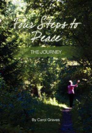 Four Steps to Peace - The Journey de Carol Sue Graves