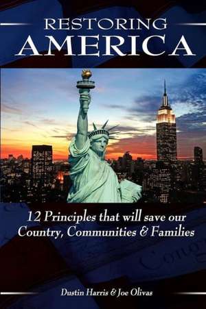 Restoring America: 12 Principles That Will Save Our Country, Communities, and Families de Dustin Harris M. S.