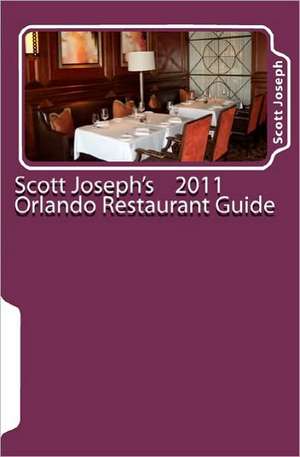 Scott Joseph's 2011 Orlando Restaurant Guide: 12 Principles That Will Save Our Country, Communities, and Families de Scott Joseph