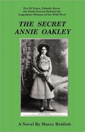 The Secret Annie Oakley de Marcy Heidish