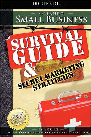 Orlando Small Business Survival Guide and Secret Marketing Strategies de Ty Young