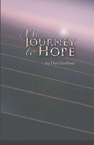 My Journey to Hope: The Transcendence Fast Track to Brain & Body Fitness de Don Goehner