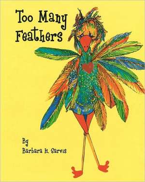 Too Many Feathers: Conquering a 45 Year Prison Term de Barbara H. Sarvis