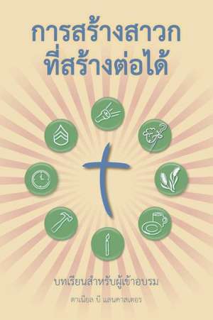 Making Radical Disciples - Participant - Thai Edition: A Manual to Facilitate Training Disciples in House Churches, Small Groups, and Discipleship Gro de Daniel B. Lancaster